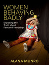 Women Behaving Badly (eBook): Exposing the Truth About Female Friendship